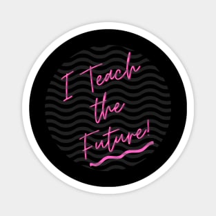 I Teach the Future Magnet